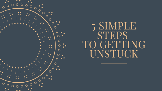 5 Simple Steps to Getting Unstuck