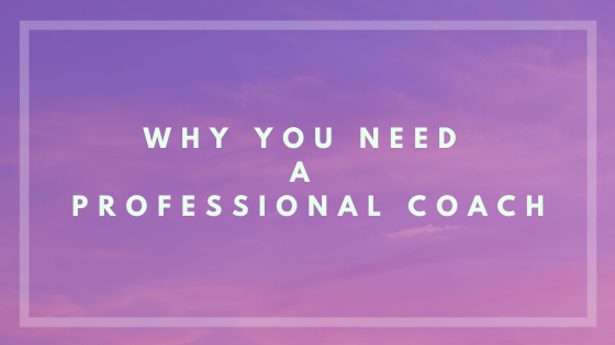 Why You Need A Professional Coach