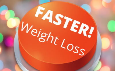 Ready to Press the “FASTER” Button on Your Weight Loss Results!?