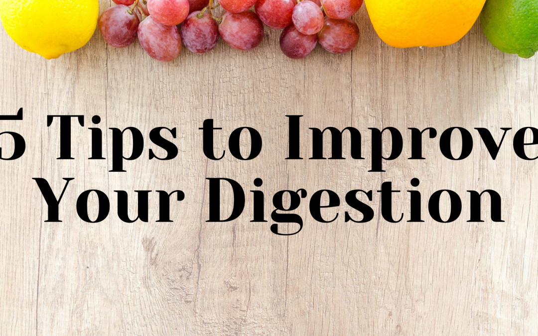 5 Tips to Improve Your Digestion