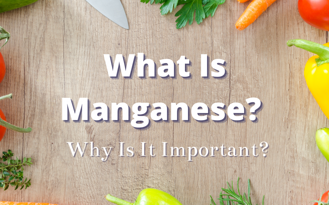What Is Manganese? Why Is It Important?